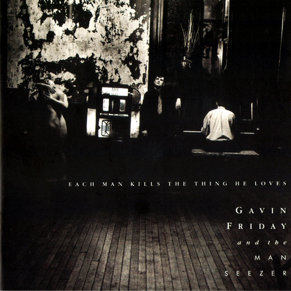 Gavin Friday And The Maurice Seezer - Each Man Kills The Thing He Loves