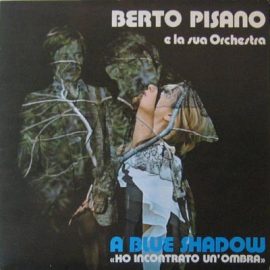 Berto Pisano E La Sua Orchestra - A Blue Shadow "Ho Incontrato Un'Ombra"