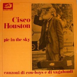 Cisco Houston - Pie In The Sky - Canzoni Di Cow-Boys E Di Vagabondi