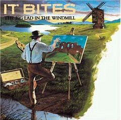 It Bites - The Big Lad In The Windmill