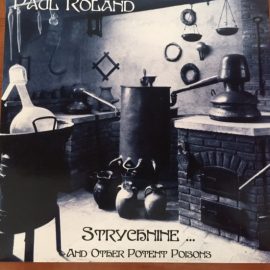 Paul Roland - Strychnine... And Other Potent Poisons