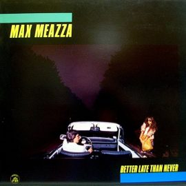 Max Meazza - Better Late Than Never