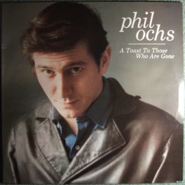 Phil Ochs - A Toast To Those Who Are Gone
