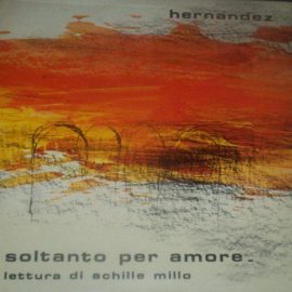 Miguel Hernández (2) - Soltanto Per Amore - Lettura Di Achille Millo