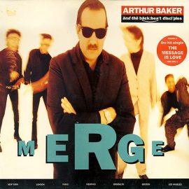 Arthur Baker And The Backbeat Disciples - Merge