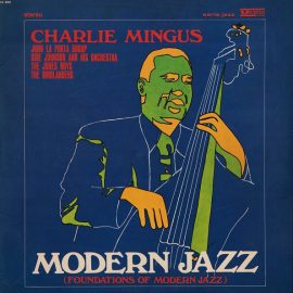 Charles Mingus / John La Porta Group / Osie Johnson And His Orchestra / The Jones Boys / The Birdlanders - Modern Jazz (Foundations Of Modern Jazz)