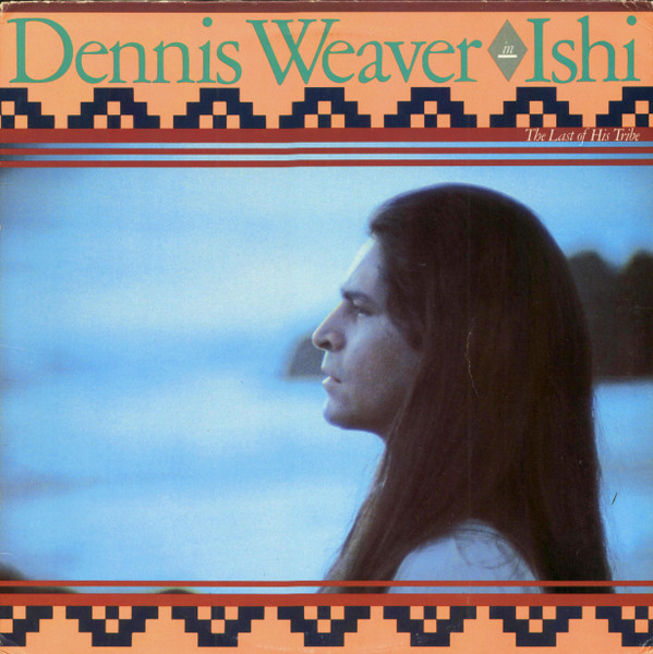 Dennis Weaver - In Ishi, Last Of His Tribe