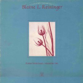 Blaine L. Reininger - Playin' Your Game / Magnetic Life
