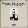 Various - White Mansions A Tale From The American Civil War 1861-1865