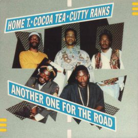 Home T.* / Cocoa Tea / Cutty Ranks - Another One For The Road