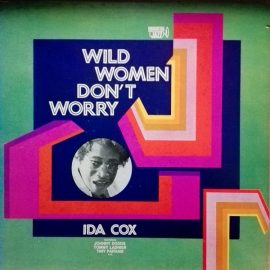 Ida Cox - Wild Women Don't Worry
