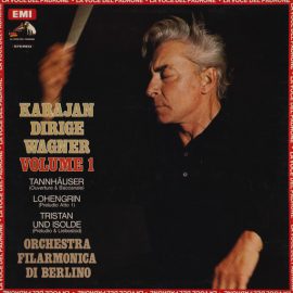 Karajan* Dirige Wagner* - Orchestra Filarmonica Di Berlino* - Karajan Dirige Wagner - Volume 1: Tannhäuser (Overture & Baccanale) - Lohengrin (Preludio  Atto 1) - Tristan Und Isolde (Preludio & Liebestod)