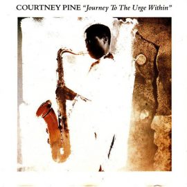 Courtney Pine - Journey To The Urge Within