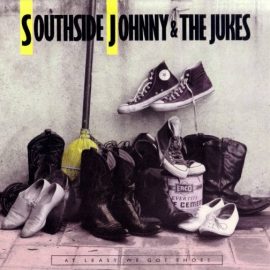 Southside Johnny And The Jukes* - At Least We Got Shoes