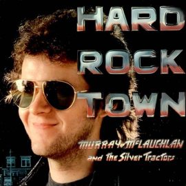 Murray McLauchlan And The Silver Tractors - Hard Rock Town