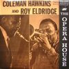 Coleman Hawkins And Roy Eldridge - Coleman Hawkins And Roy Eldridge At The Opera House