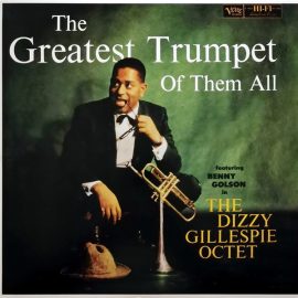 The Dizzy Gillespie Octet Featuring Benny Golson - The Greatest Trumpet Of Them All