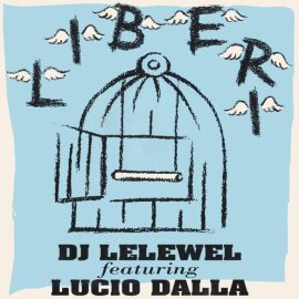 DJ Lelewel Featuring Lucio Dalla - Liberi