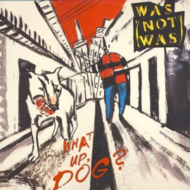 Was (Not Was) - What Up, Dog?