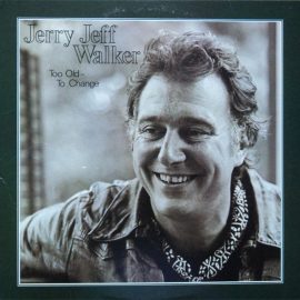 Jerry Jeff Walker - Too Old To Change