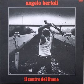 Angelo Bertoli* - Il Centro Del Fiume