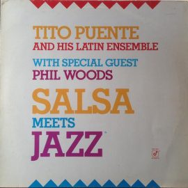 Tito Puente & His Latin Ensemble With Special Guest Phil Woods - Salsa Meets Jazz