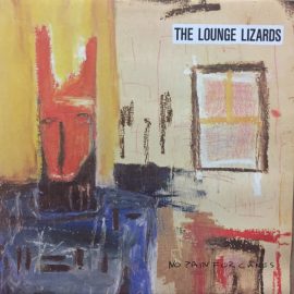 Lounge Lizards - No Pain For Cakes