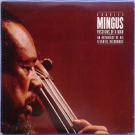 Charles Mingus - Passions Of A Man: An Anthology Of His Atlantic Recordings