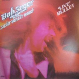 Bob Seger & The Silver Bullet Band* - 'Live' Bullet