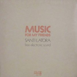 Santi Latora Free Electronic Sound* - Music For My Friends