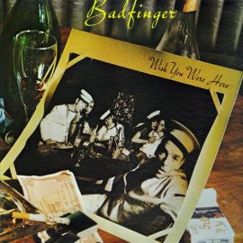 Badfinger - Wish You Were Here