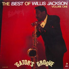 Willis Jackson - Gator's Groove - The Best Of Willis Jackson Volume One