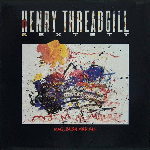 Henry Threadgill Sextett - Rag, Bush And All