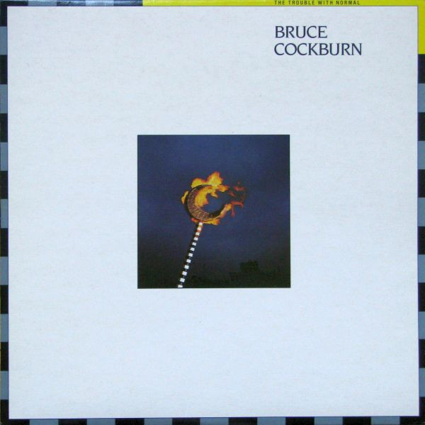 Bruce Cockburn - The Trouble With Normal