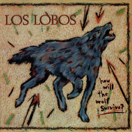 Los Lobos - How Will The Wolf Survive?