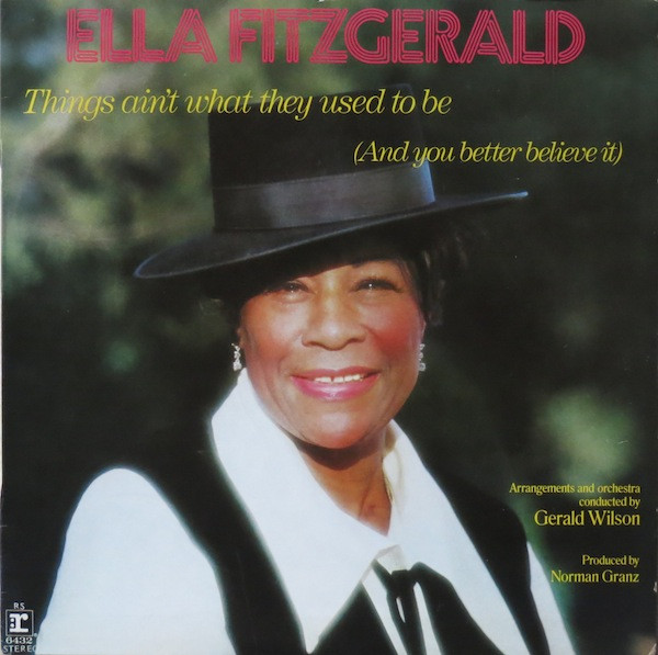 Ella Fitzgerald - Things Ain't What They Used To Be (And You Better Believe It)