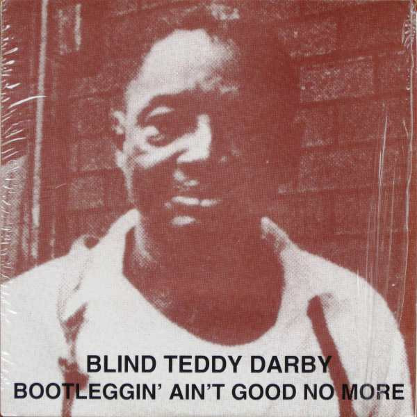 Blind Teddy Darby* - Bootleggin' Ain't Good No More