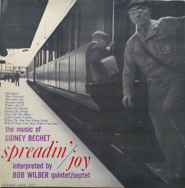 Bob Wilber Quintet/Septet* - Spreadin' Joy (The Music Of Sidney Bechet)