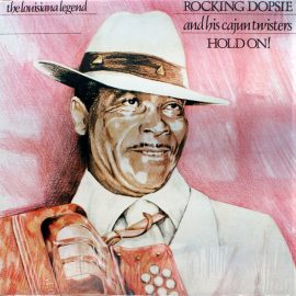 Rocking Dopsie And His Cajun Twisters* - Hold On!