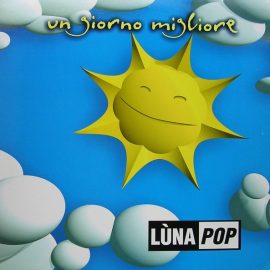 Lùnapop - Un Giorno Migliore