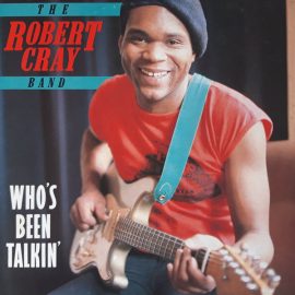 The Robert Cray Band - Who's Been Talkin'