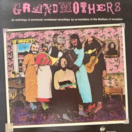 Grandmothers* - An Anthology Of Previously Unreleased Recordings By Ex-Members Of The Mothers Of Invention