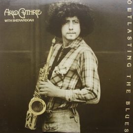 Arlo Guthrie With Shenandoah (2) - Outlasting The Blues