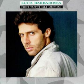 Luca Barbarossa - Non Tutti Gli Uomini