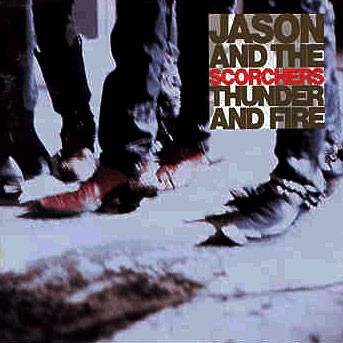 Jason And The Scorchers* - Thunder And Fire