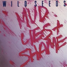 Wild Seeds - Mud, Lies & Shame