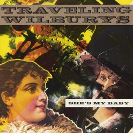 Traveling Wilburys - She's My Baby