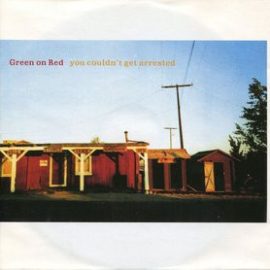 Green On Red - You Couldn't Get Arrested