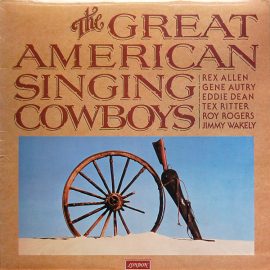 Rex Allen, Gene Autry, Eddie Dean, Tex Ritter, Roy Rogers (3), Jimmy Wakely - The Great American Singing Cowboys