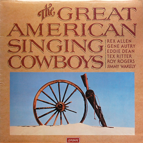Rex Allen, Gene Autry, Eddie Dean, Tex Ritter, Roy Rogers (3), Jimmy Wakely - The Great American Singing Cowboys